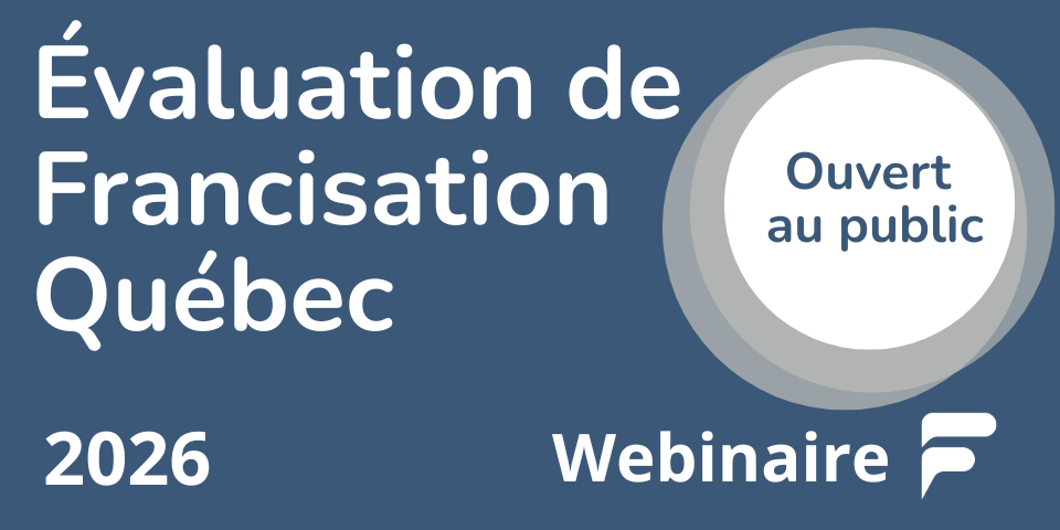 Participez à notre webinaire sur notre évaluation 2026 de Francisation Québec.